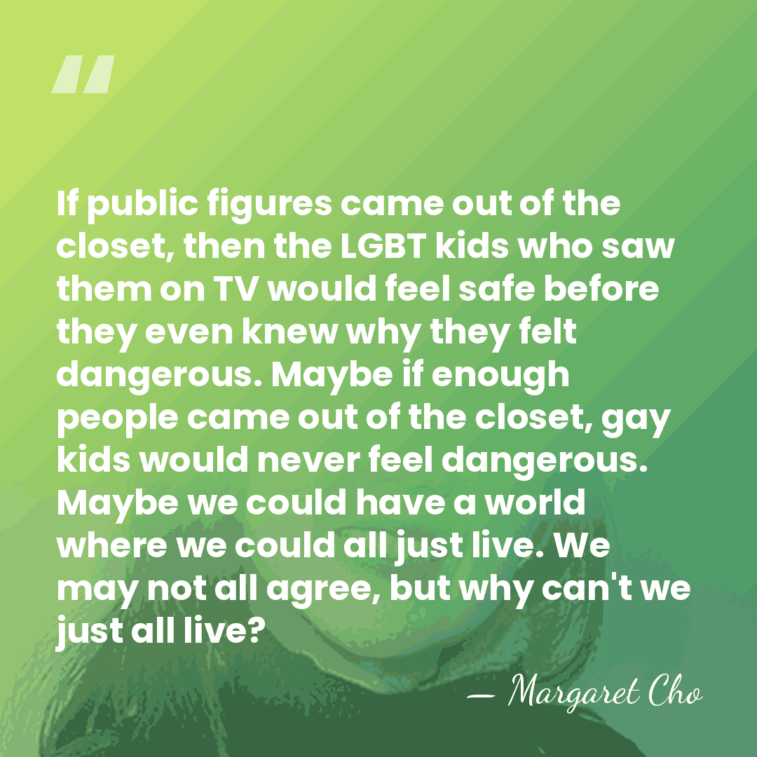 If public figures came out of the closet, then the LGBT kids&hellip; - Margaret Cho