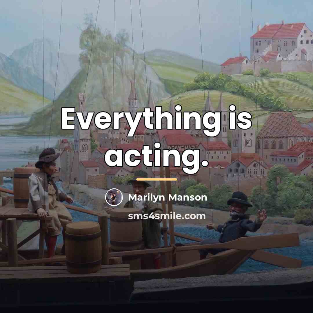 “Everything is acting.…” quote by Marilyn Manson