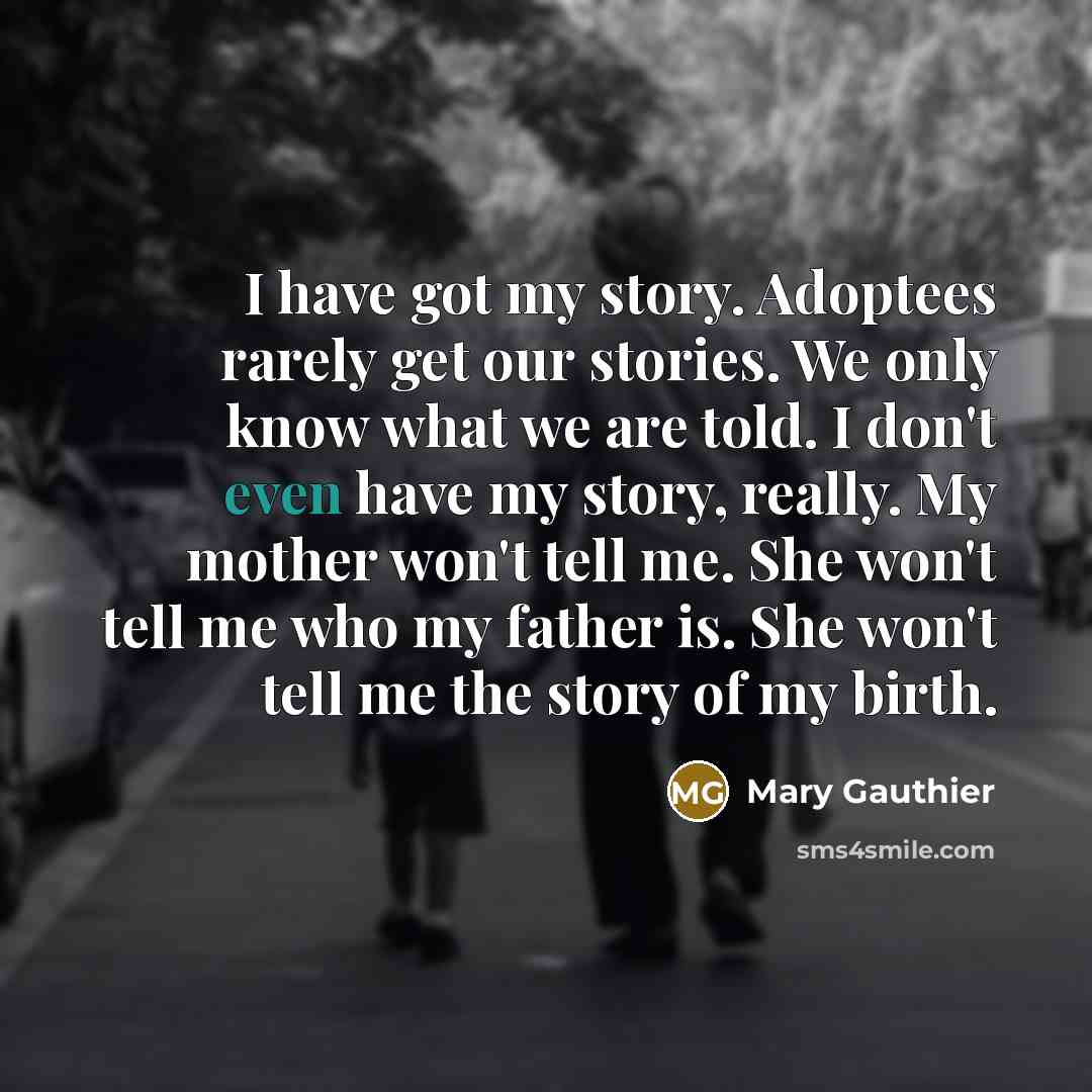 “I have got my story. Adoptees rarely get our stories.…” quote by Mary Gauthier