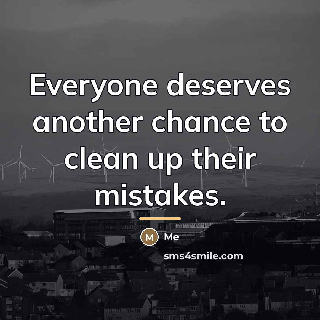 “Everyone deserves another chance to clean up their mistakes.…” quote by Me