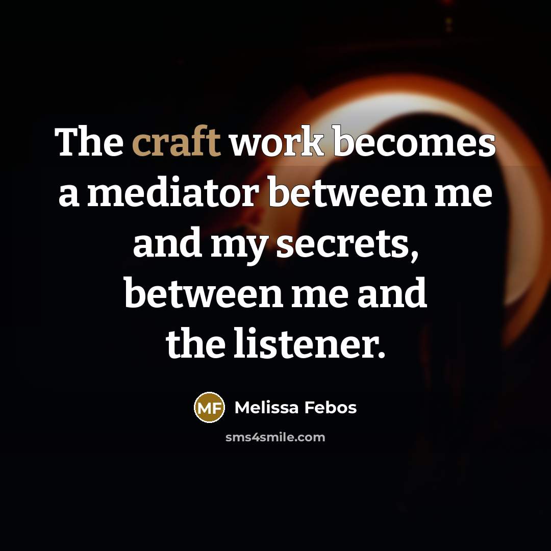 “The craft work becomes a mediator between me and my…” quote by Melissa Febos