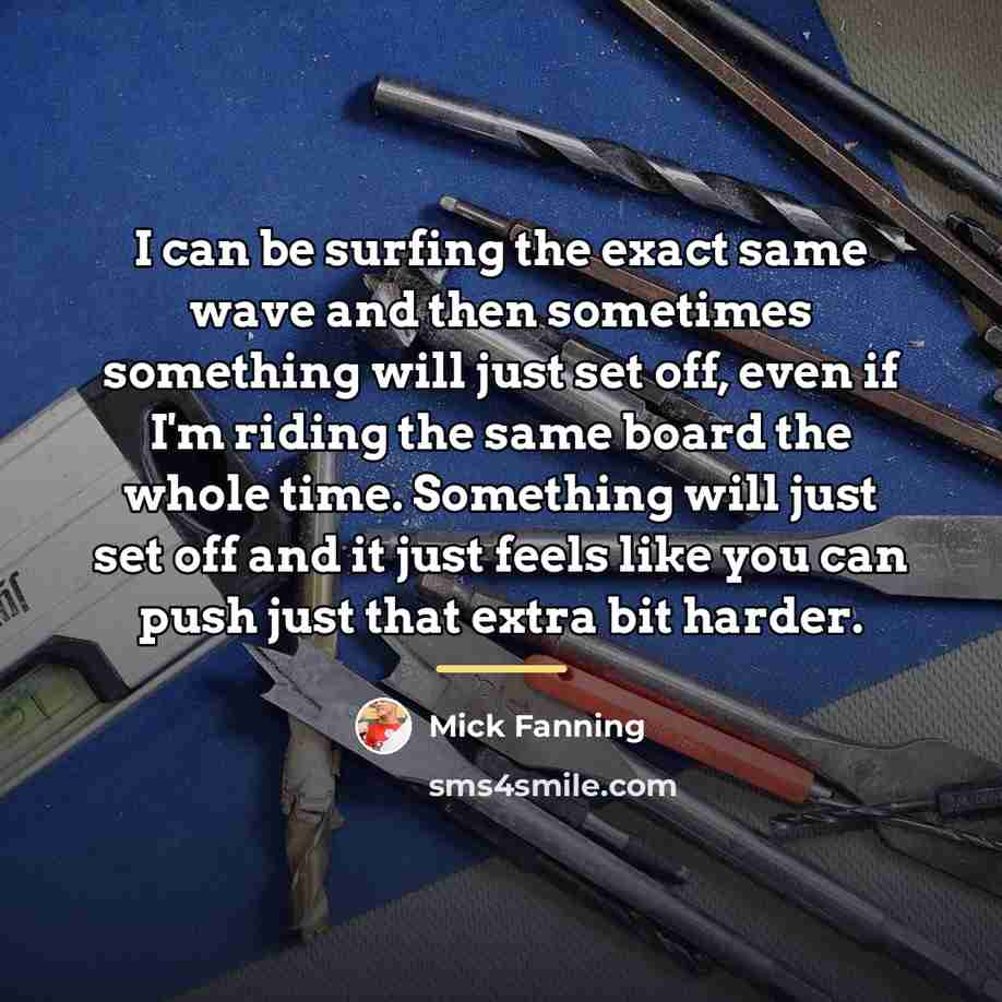 “I can be surfing the exact same wave and then…” quote by Mick Fanning