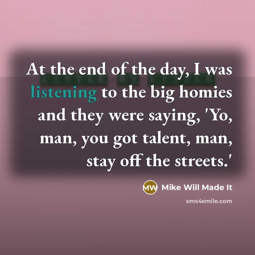 “At the end of the day, I was listening to…” quote by Mike Will Made It