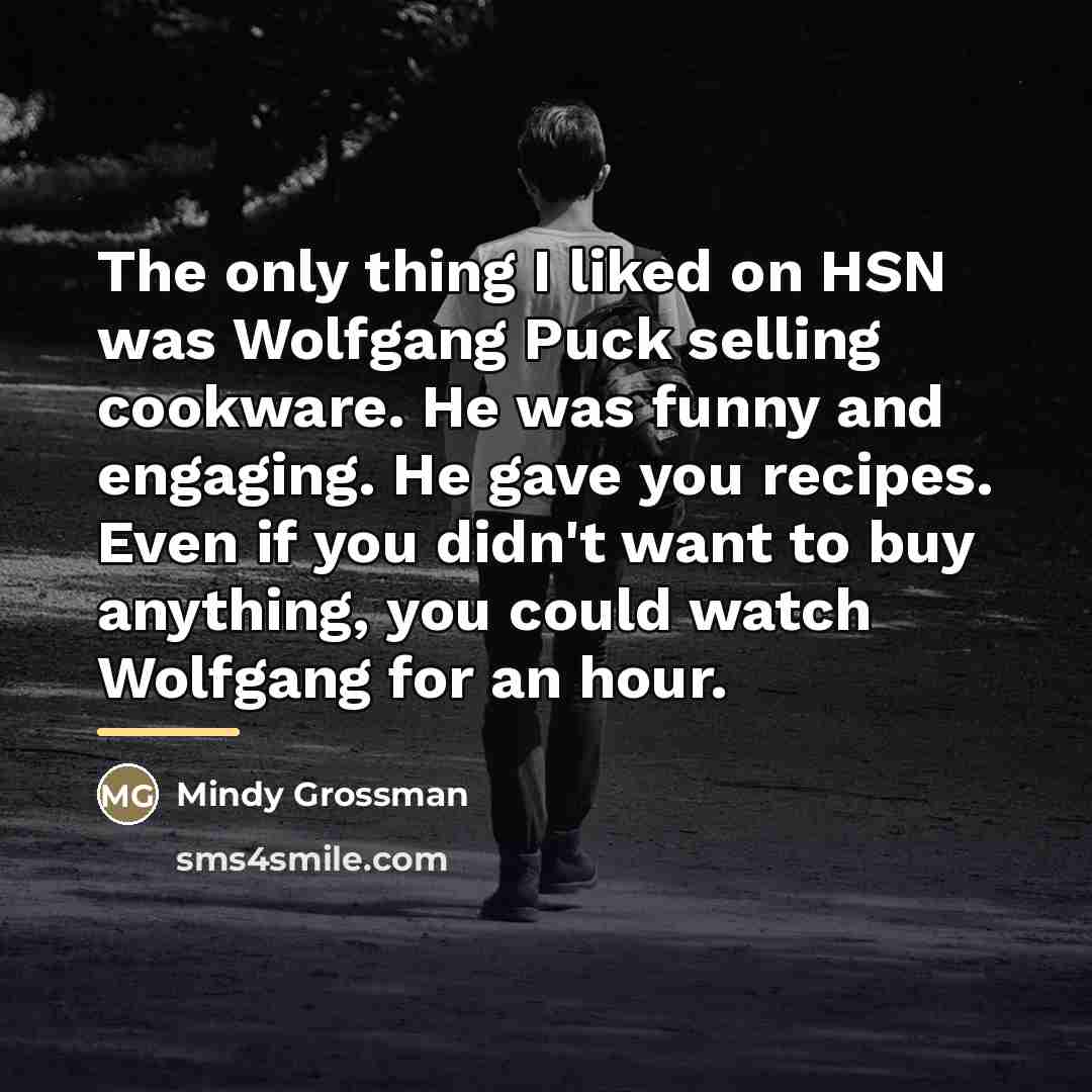 “The only thing I liked on HSN was Wolfgang Puck…” quote by Mindy Grossman