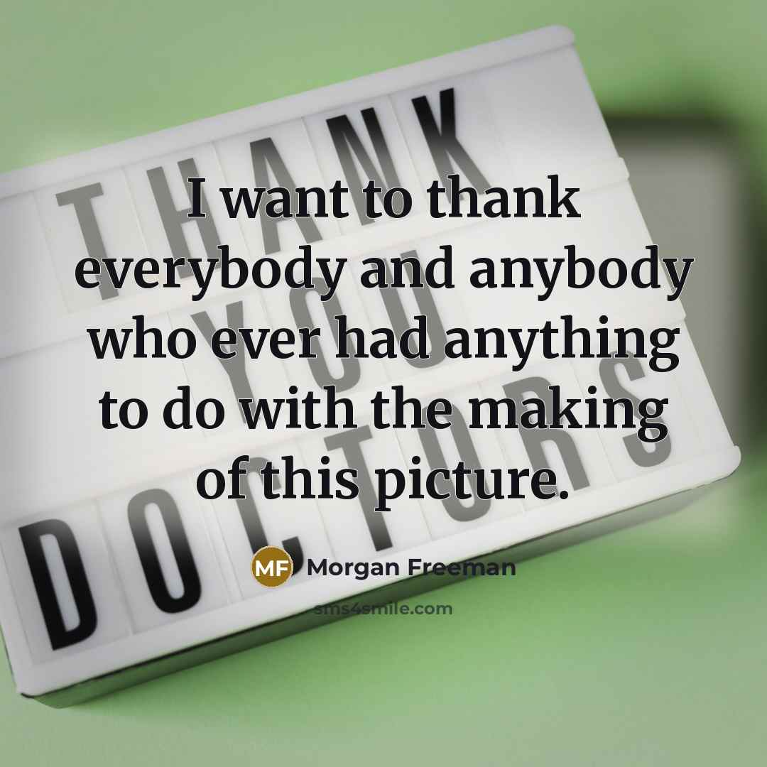 “I want to thank everybody and anybody who ever had…” quote by Morgan Freeman
