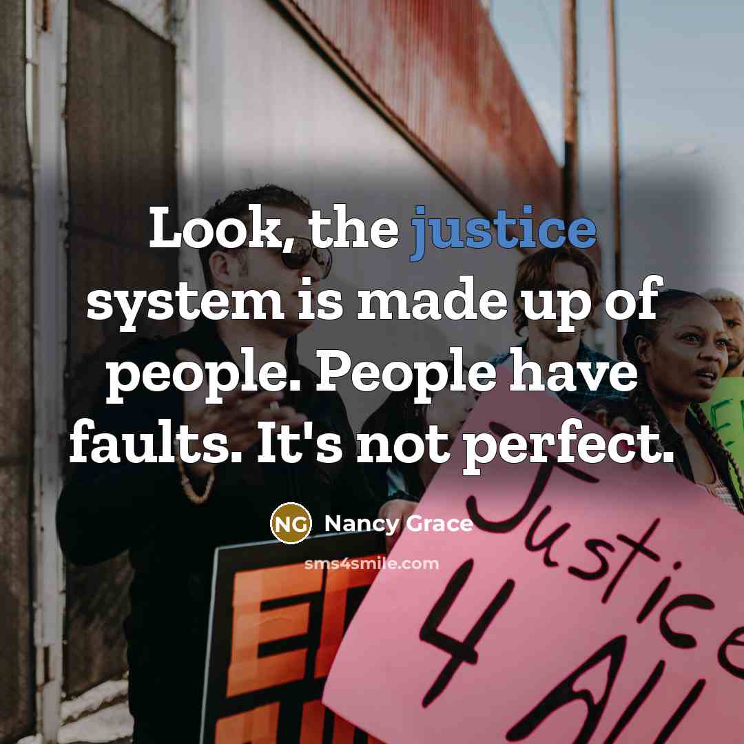 “Look, the justice system is made up of people. People…” quote by Nancy Grace