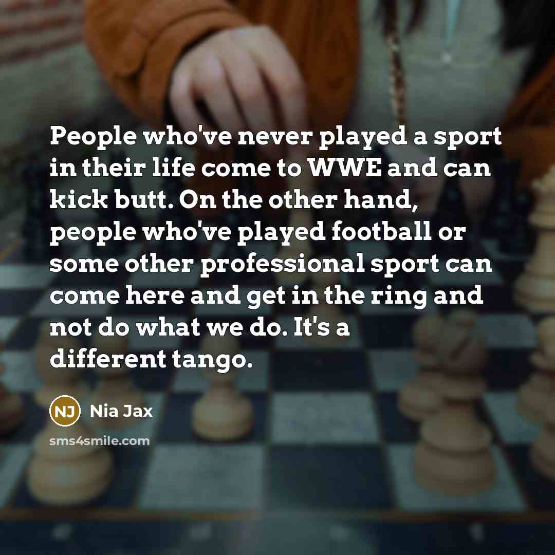 “People who've never played a sport in their life come…” quote by Nia Jax
