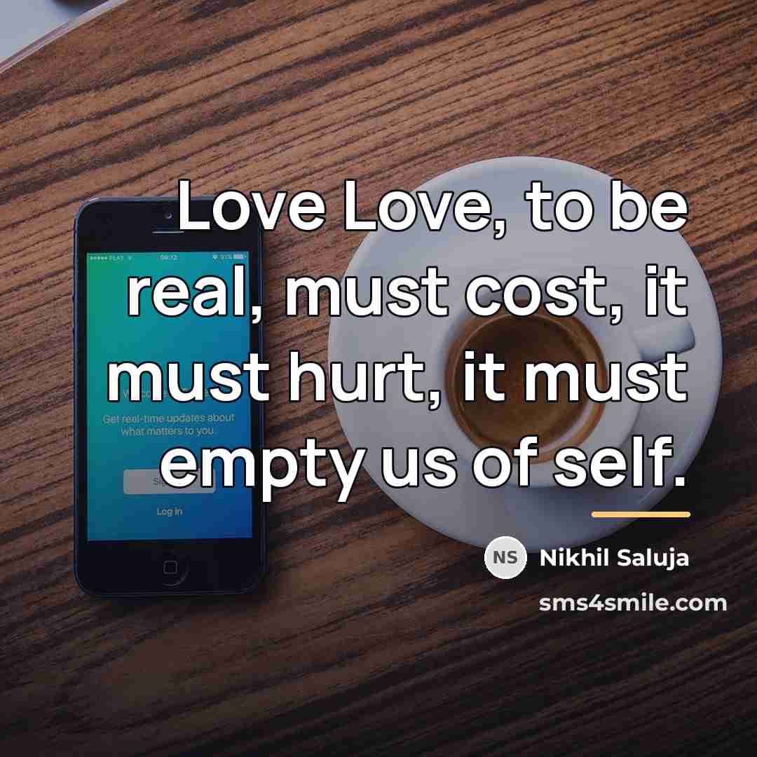 “Love Love, to be real, must cost, it must hurt,…” quote by Nikhil Saluja