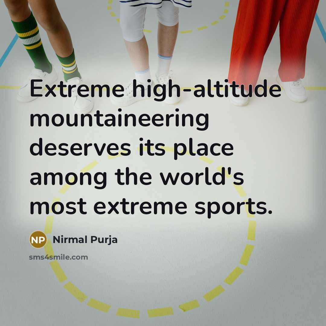 “Extreme high-altitude mountaineering deserves its place among the world's most…” quote by Nirmal Purja