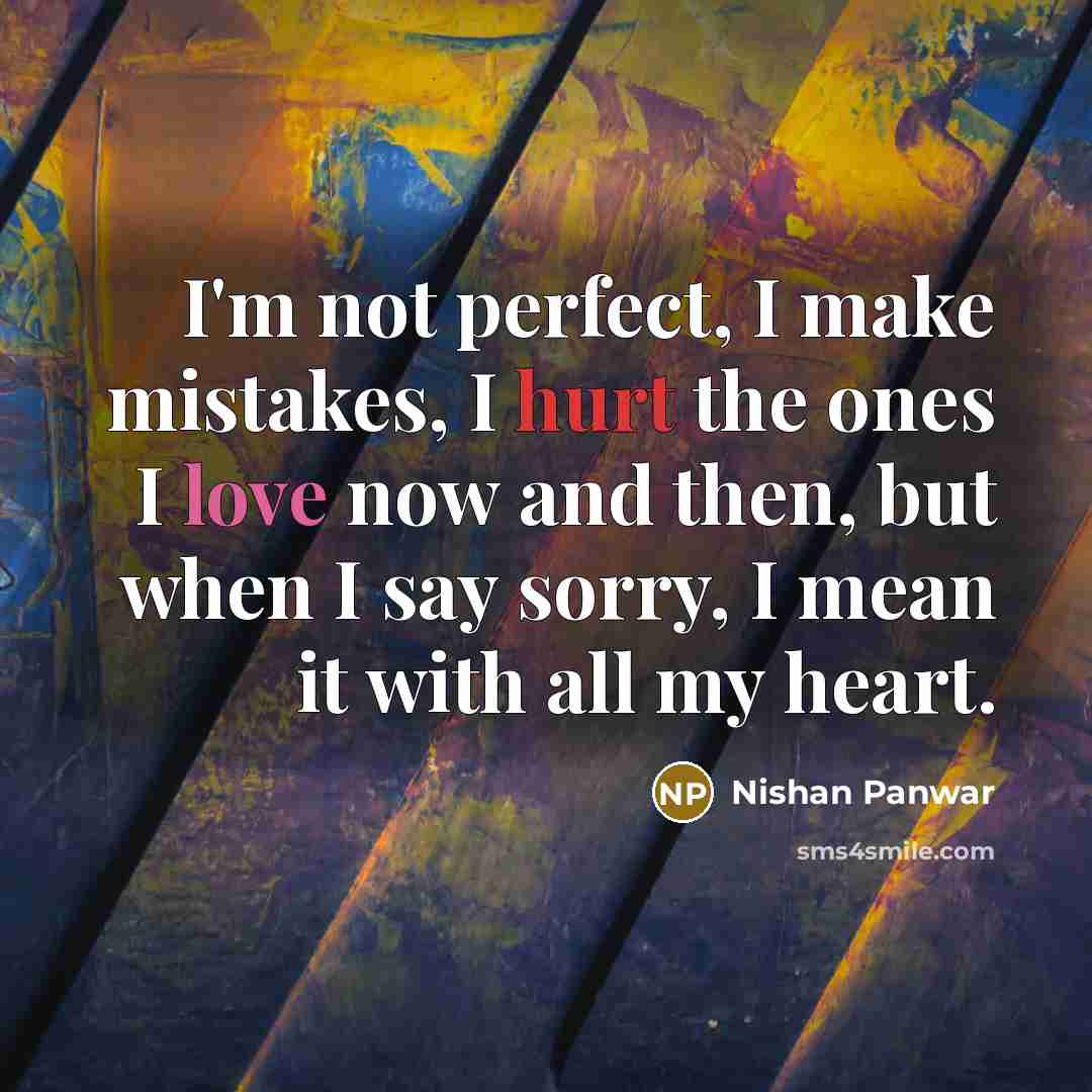 “I'm not perfect, I make mistakes, I hurt the ones…” quote by Nishan Panwar