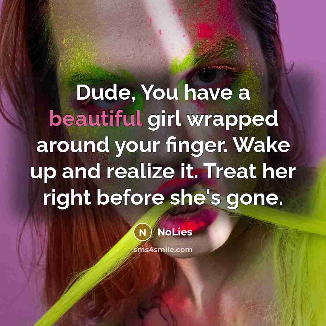 “Dude, You have a beautiful girl wrapped around your finger.…” quote by NoLies