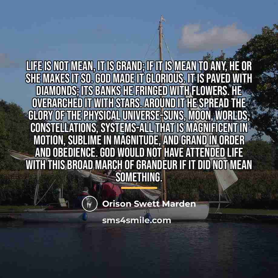 “Life is not mean, it is grand; if it is…” quote by Orison Swett Marden