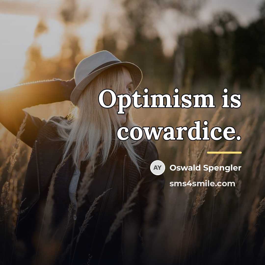 “Optimism is cowardice.…” quote by Oswald Spengler