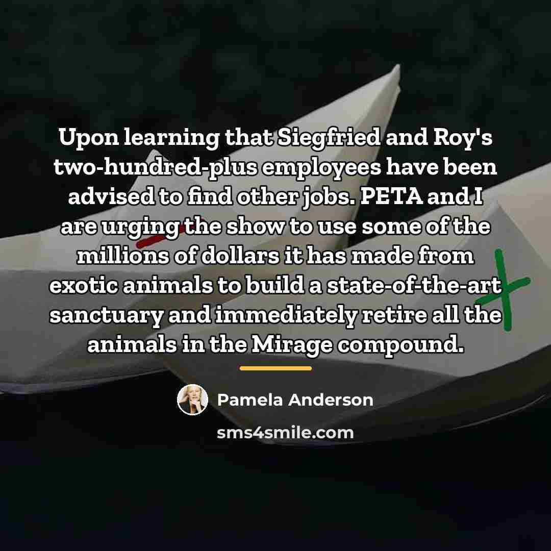 “Upon learning that Siegfried and Roy's two-hundred-plus employees have been…” quote by Pamela Anderson