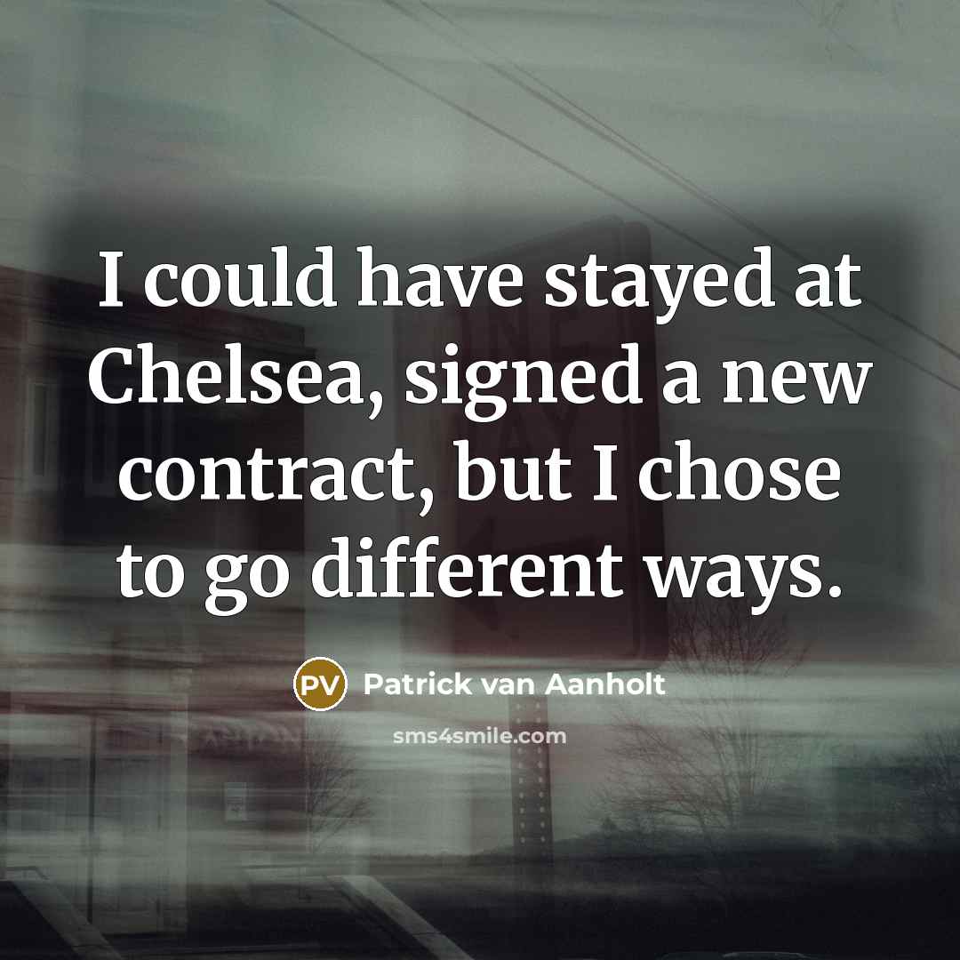 “I could have stayed at Chelsea, signed a new contract,…” quote by Patrick van Aanholt