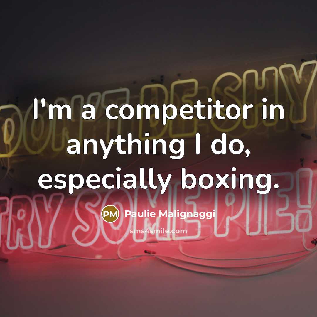 “I'm a competitor in anything I do, especially boxing.…” quote by Paulie Malignaggi
