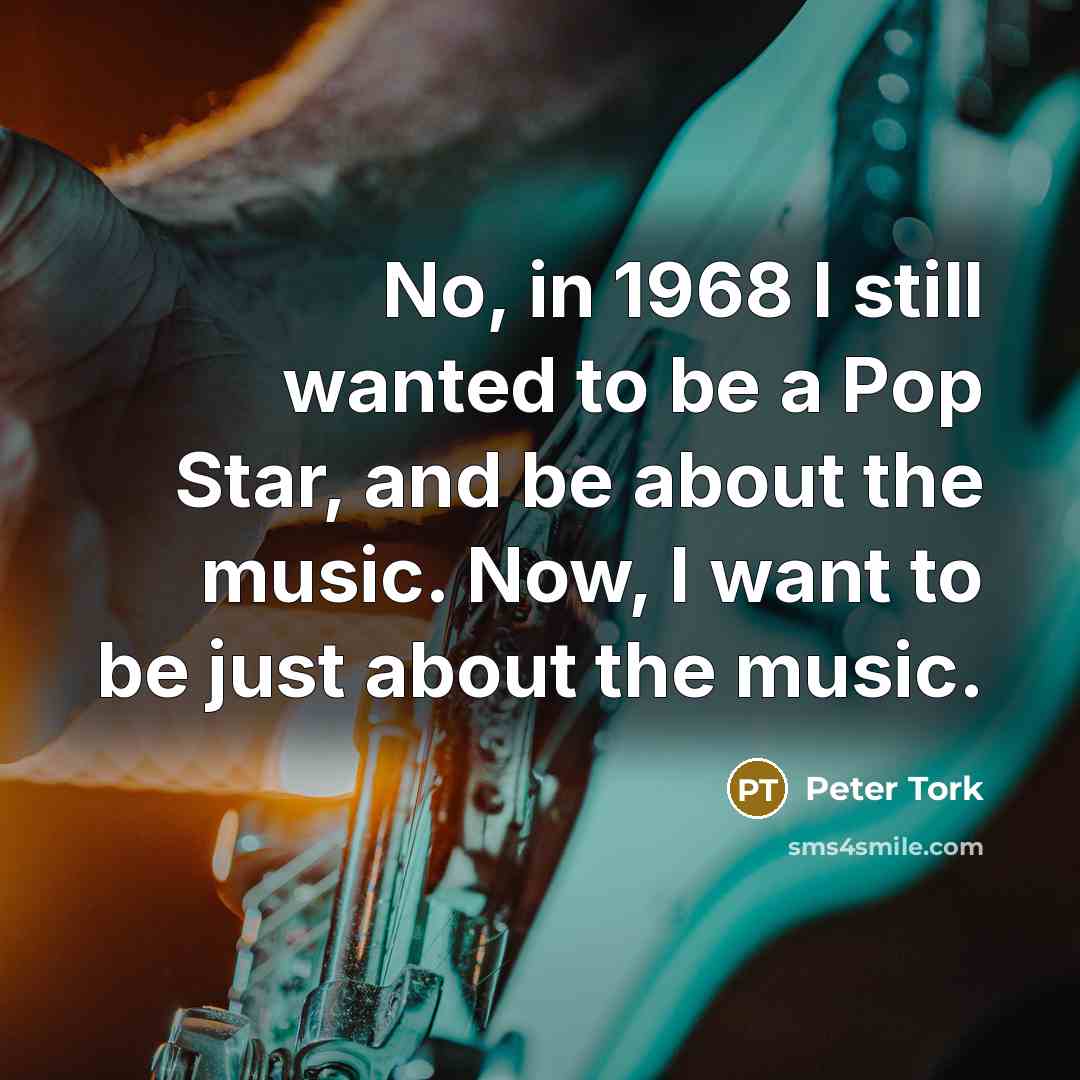 “No, in 1968 I still wanted to be a Pop…” quote by Peter Tork