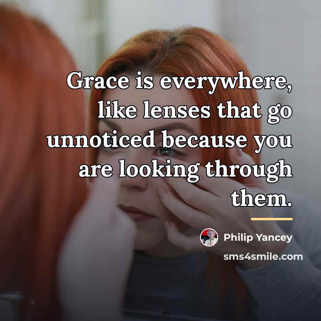 “Grace is everywhere, like lenses that go unnoticed because you…” quote by Philip Yancey