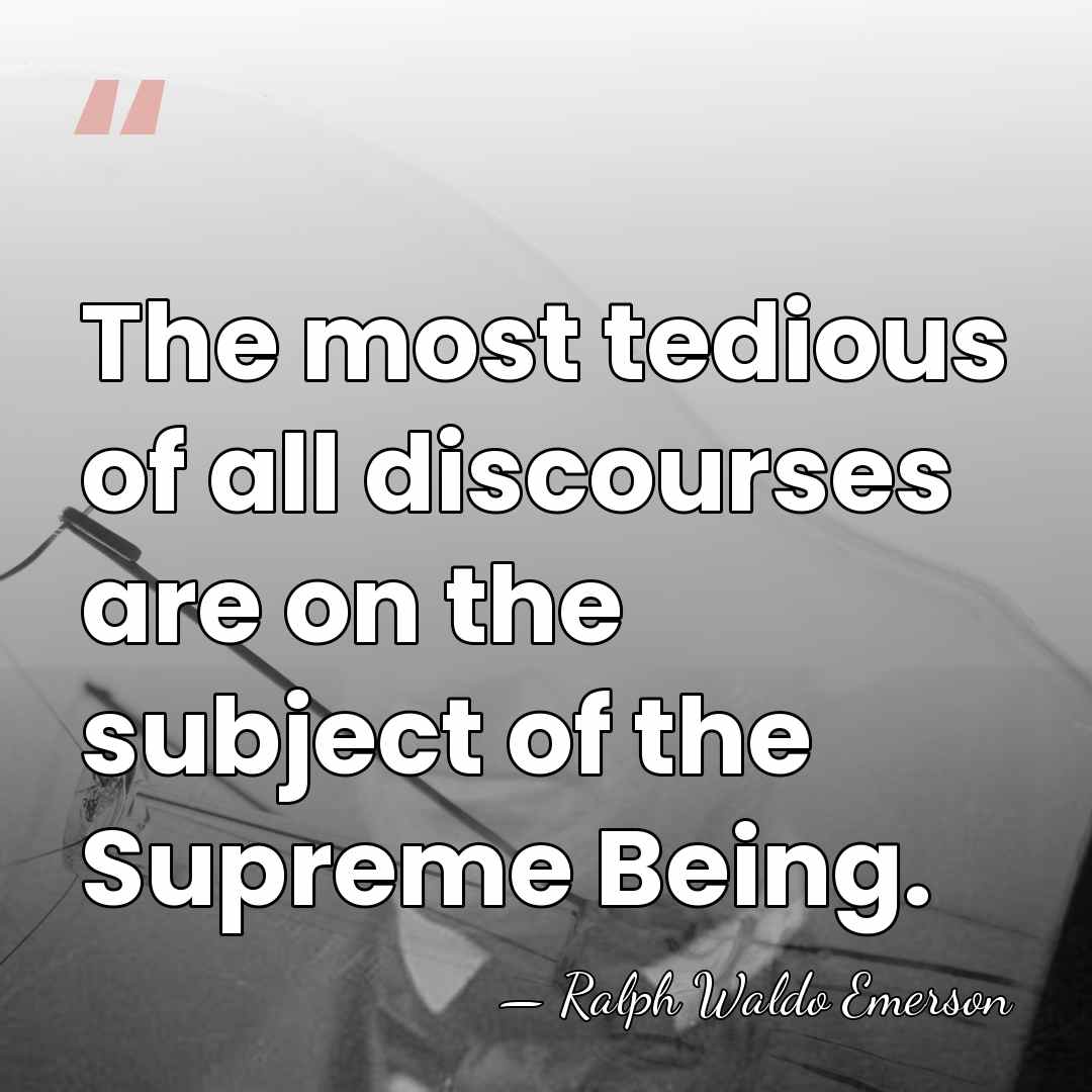 The most tedious of all discourses are on the subject of the&hellip; - Ralph Waldo Emerson