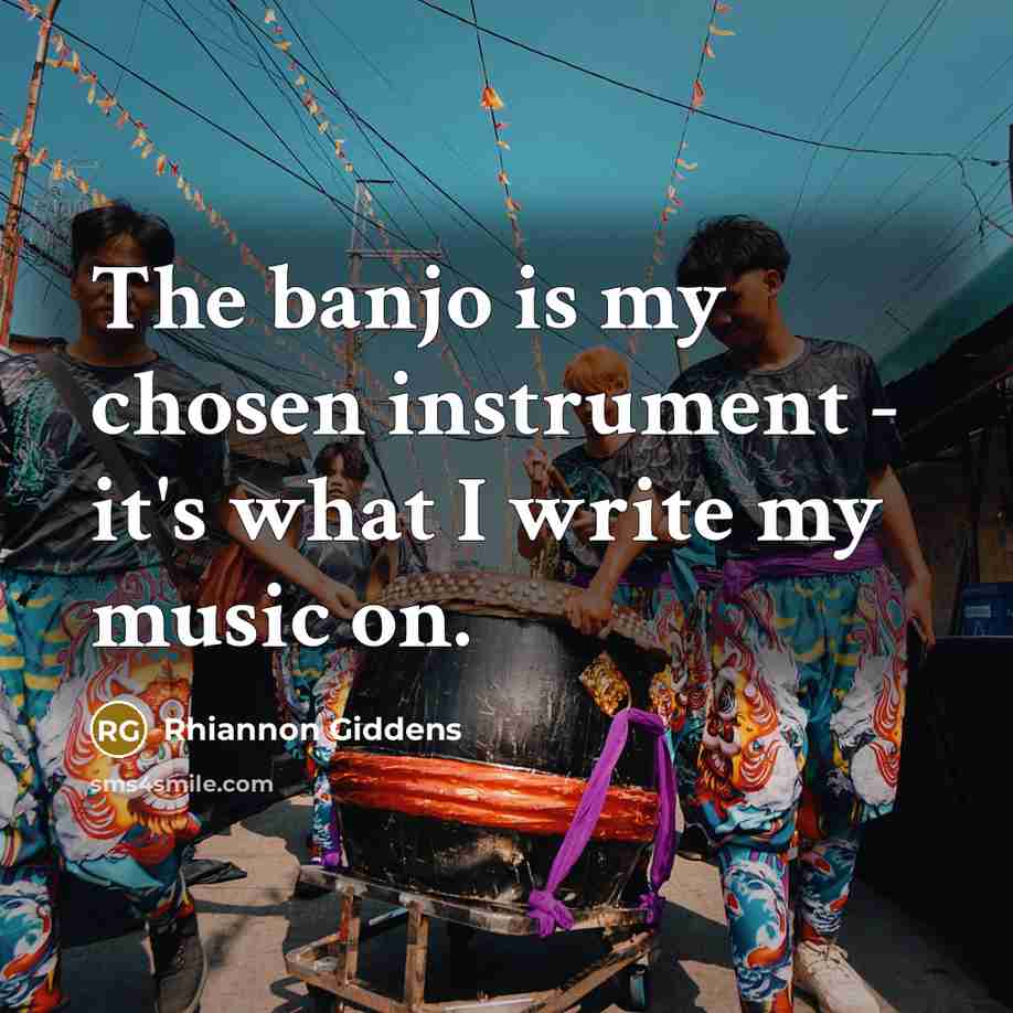 “The banjo is my chosen instrument - it's what I…” quote by Rhiannon Giddens