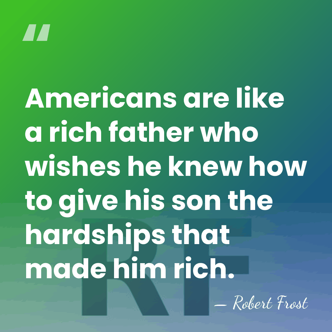 Americans are like a rich father who wishes he knew how to&hellip; - Robert Frost