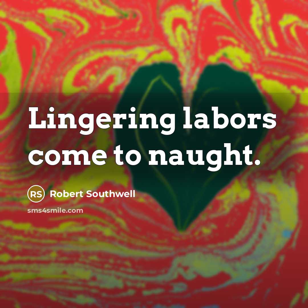 “Lingering labors come to naught.…” quote by Robert Southwell