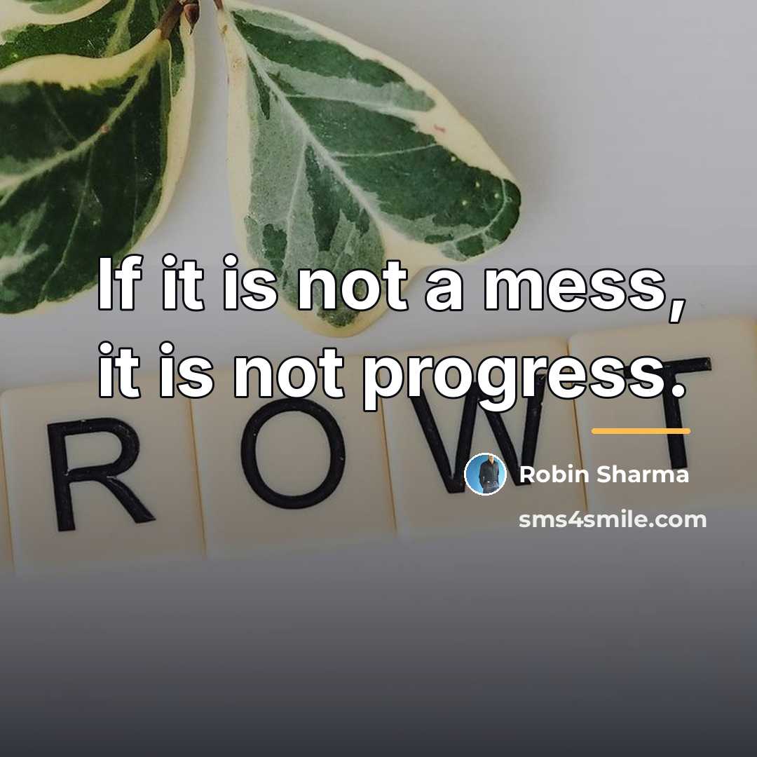 “If it is not a mess, it is not progress.…” quote by Robin Sharma
