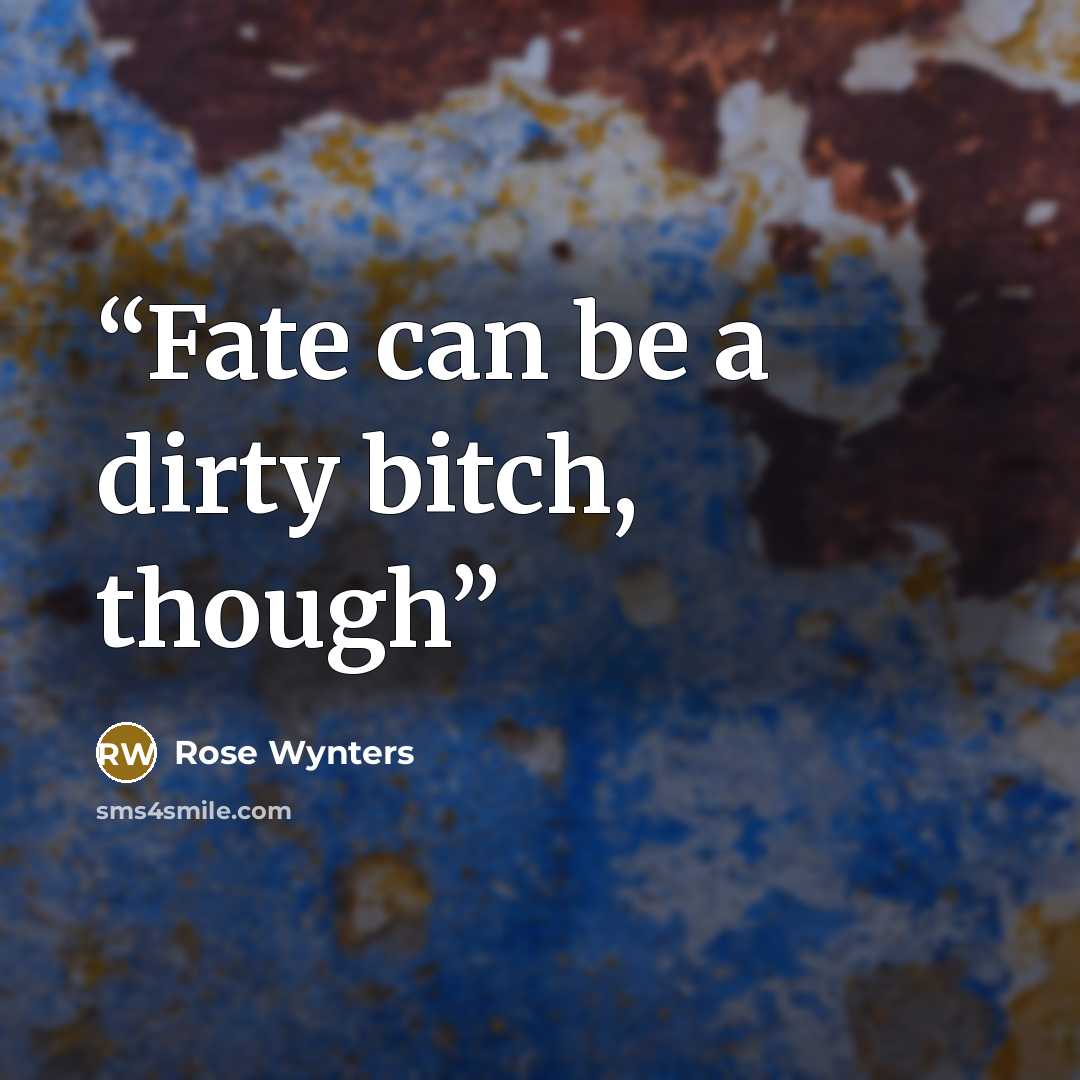 “Fate can be a dirty bitch, though” quote by Rose Wynters