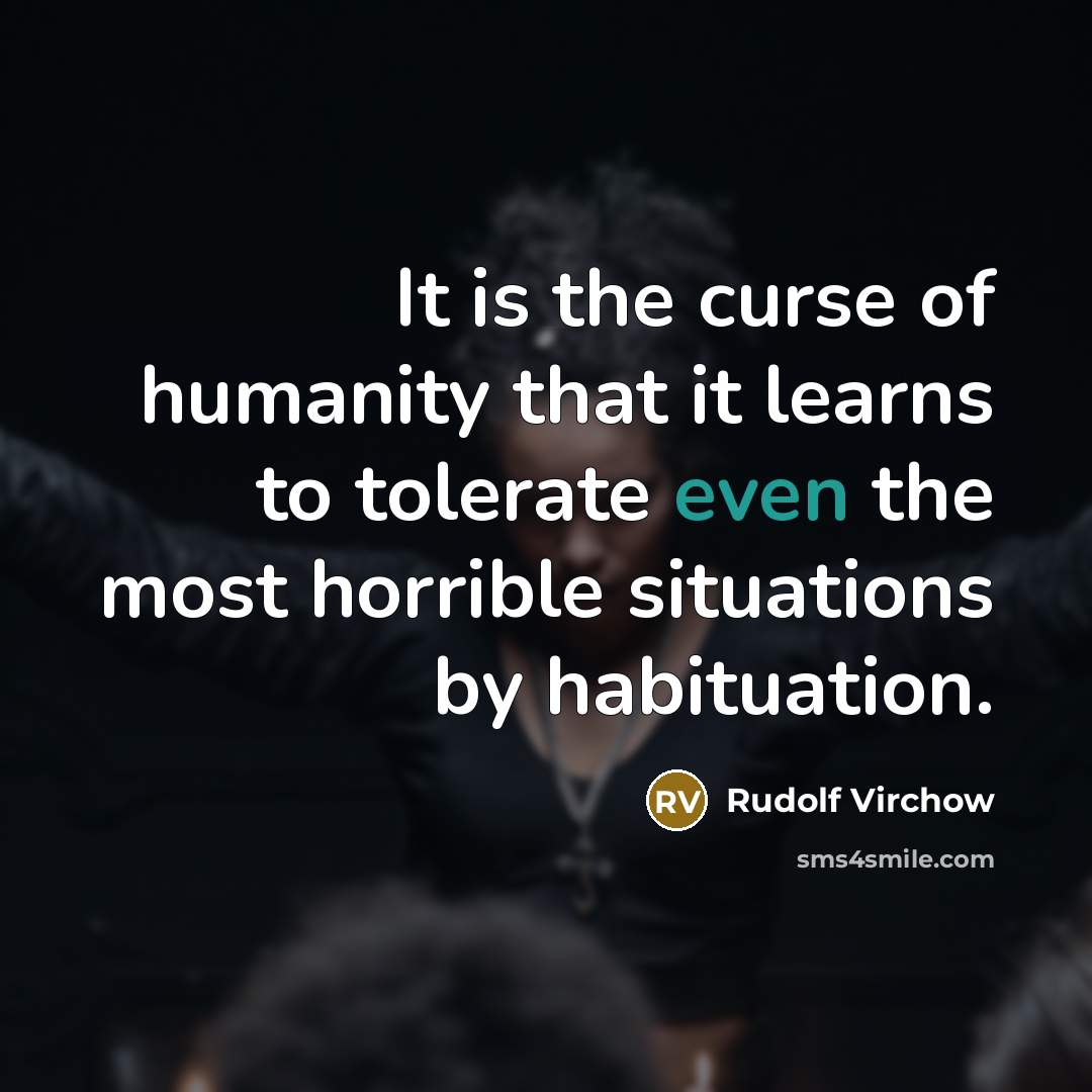 “It is the curse of humanity that it learns to…” quote by Rudolf Virchow