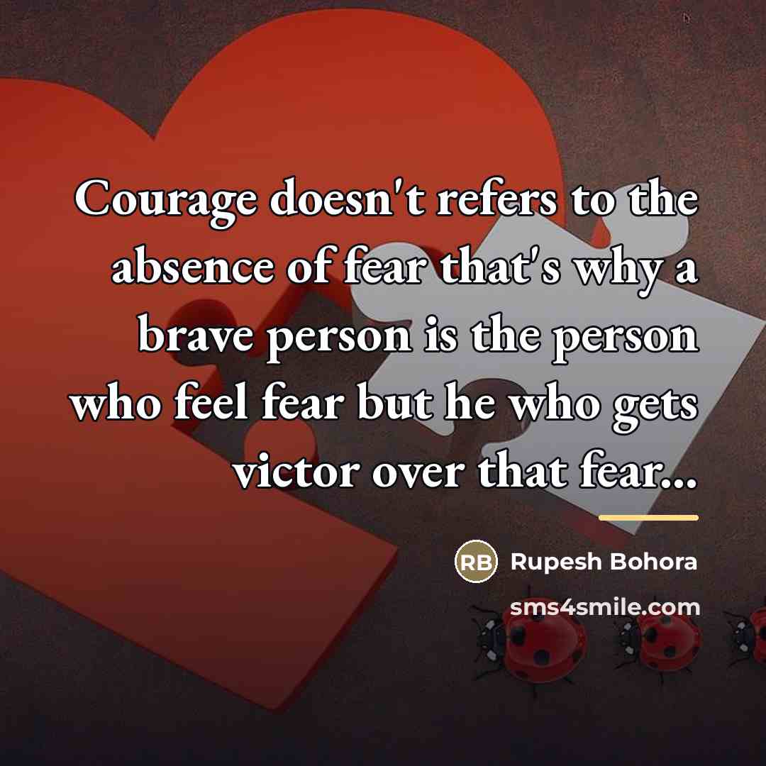 “Courage doesn't refers to the absence of fear that's why…” quote by Rupesh Bohora