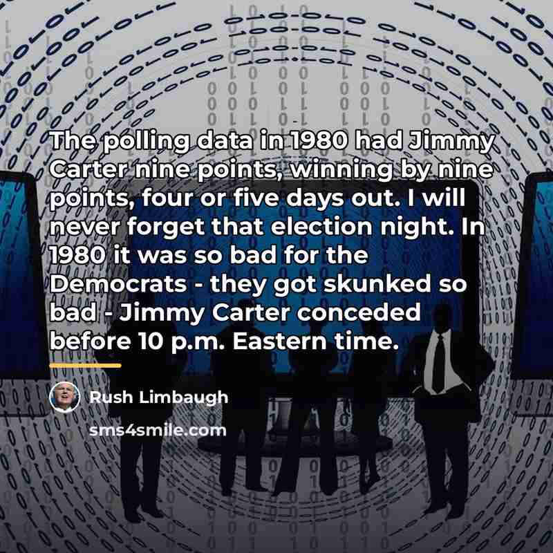 “The polling data in 1980 had Jimmy Carter nine points,…” quote by Rush Limbaugh