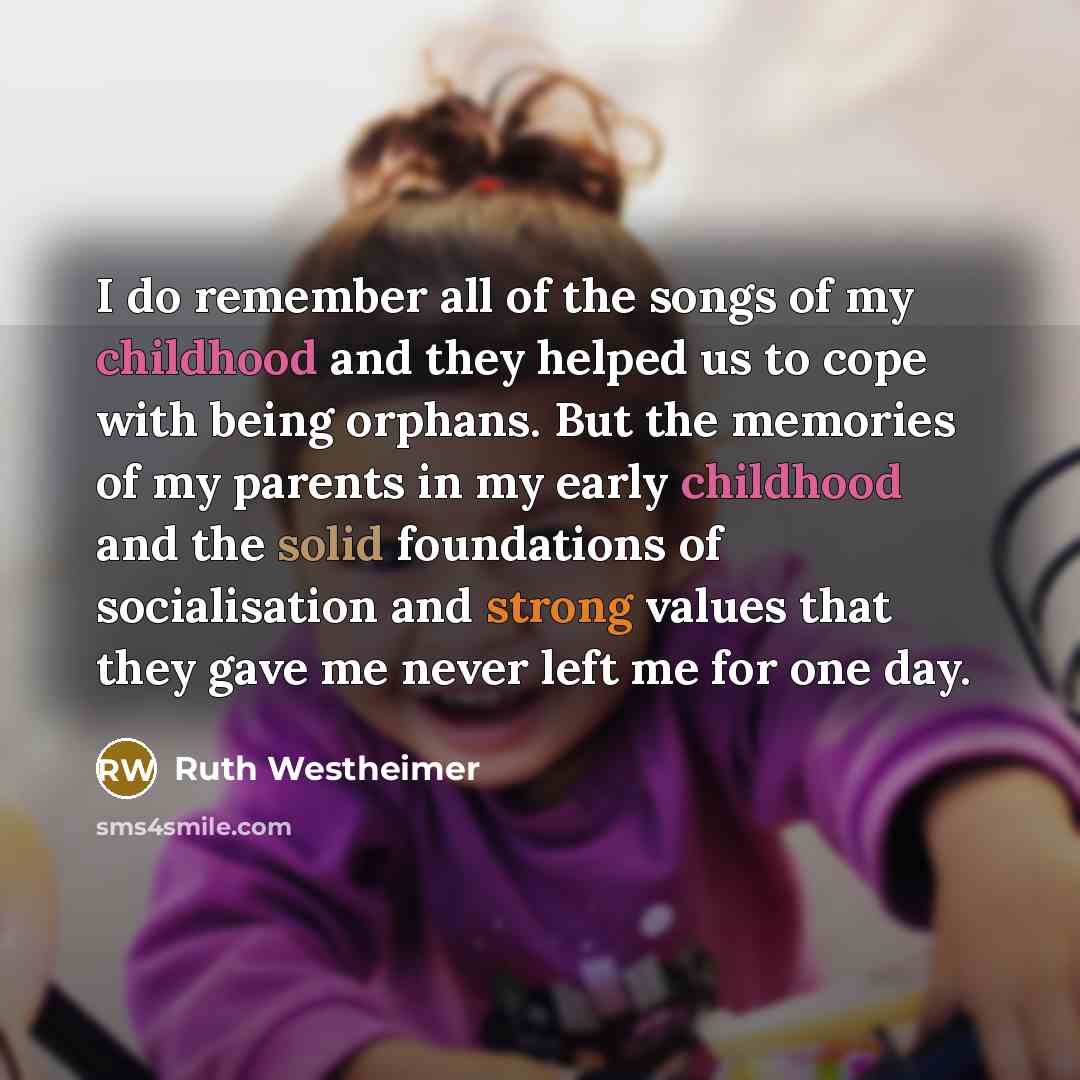 “I do remember all of the songs of my childhood…” quote by Ruth Westheimer