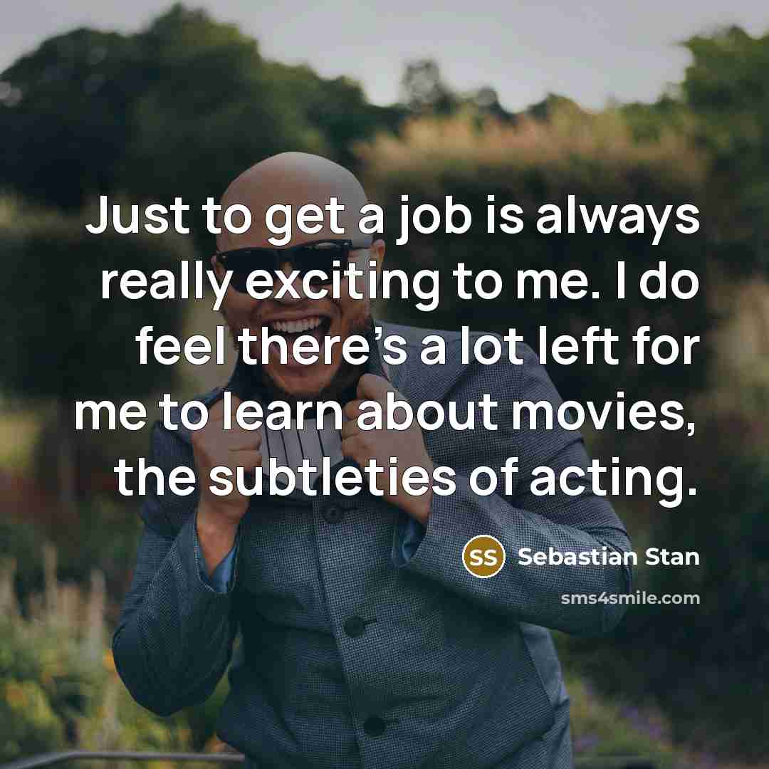 “Just to get a job is always really exciting to…” quote by Sebastian Stan