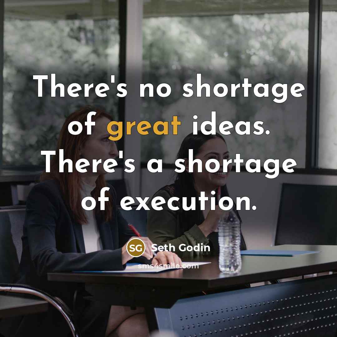 “There's no shortage of great ideas. There's a shortage of…” quote by Seth Godin