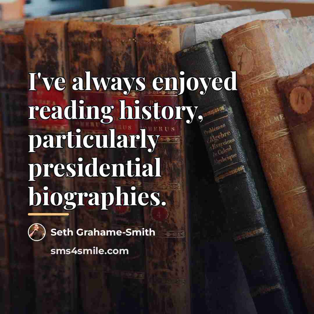 “I've always enjoyed reading history, particularly presidential biographies.…” quote by Seth Grahame-Smith