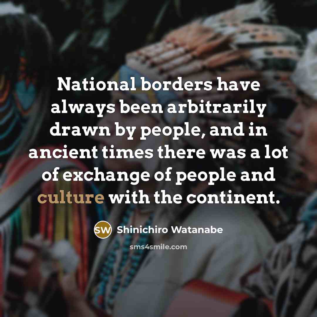 “National borders have always been arbitrarily drawn by people, and…” quote by Shinichiro Watanabe