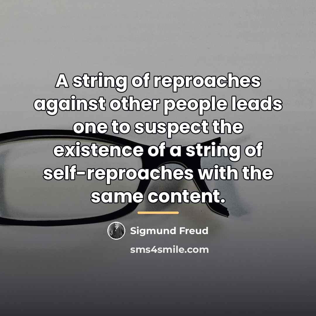 “A string of reproaches against other people leads one to…” quote by Sigmund Freud