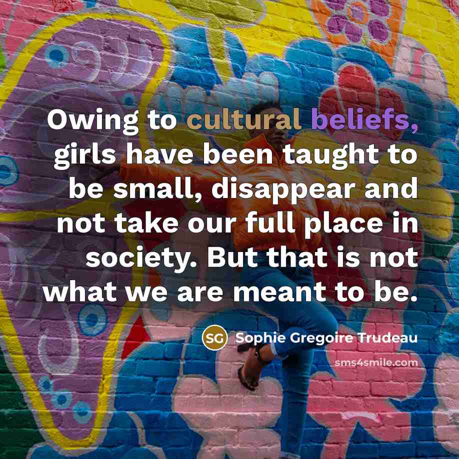 “Owing to cultural beliefs, girls have been taught to be…” quote by Sophie Gregoire Trudeau