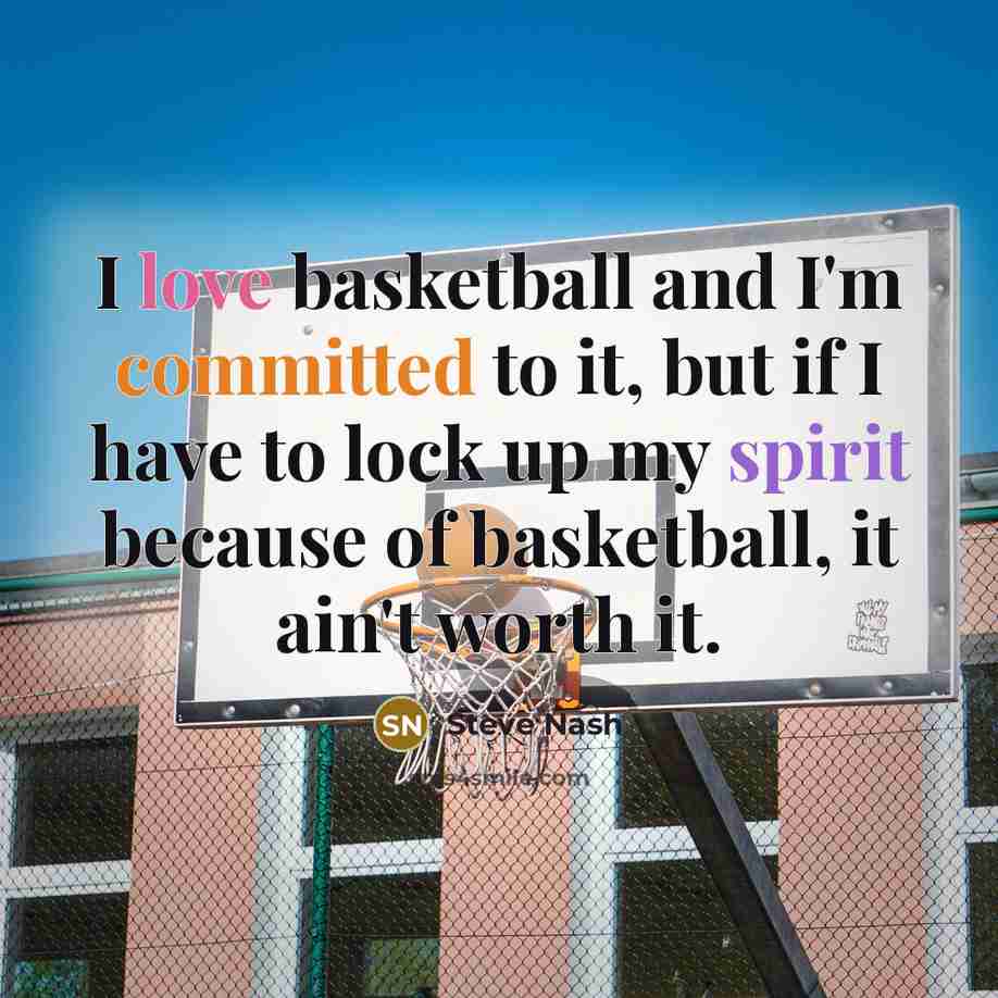 “I love basketball and I'm committed to it, but if…” quote by Steve Nash