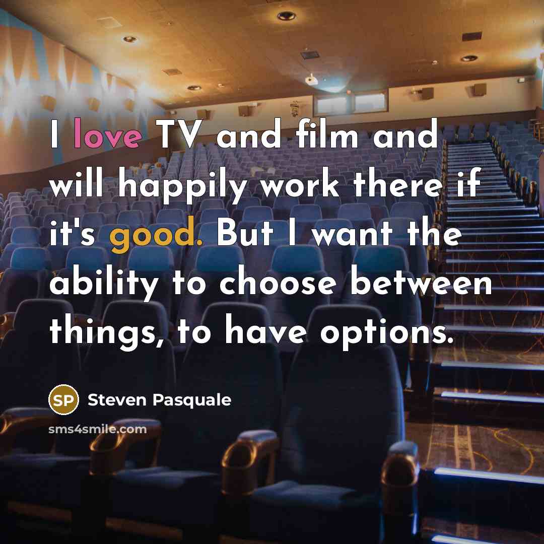 “I love TV and film and will happily work there…” quote by Steven Pasquale