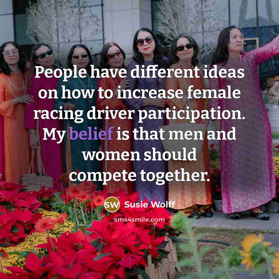 “People have different ideas on how to increase female racing…” quote by Susie Wolff
