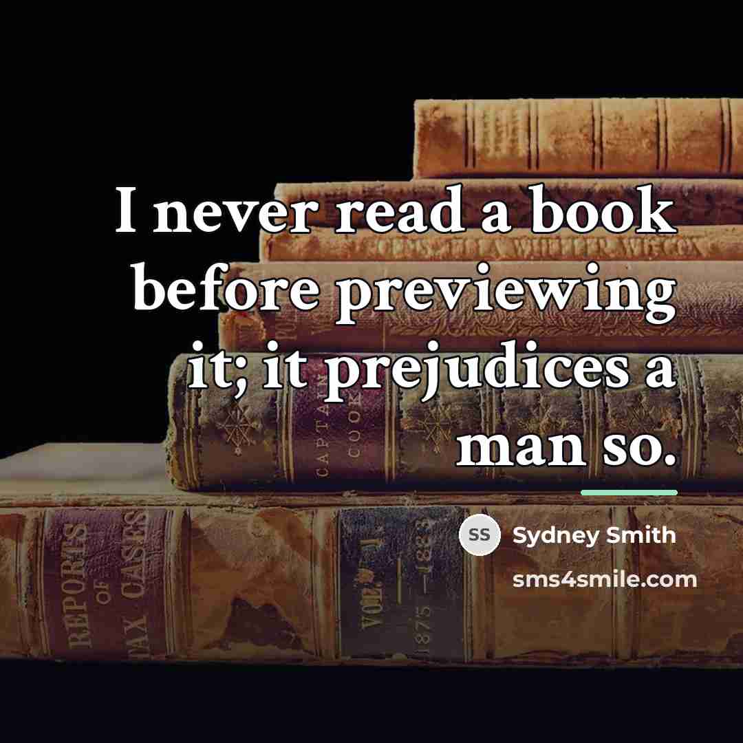 “I never read a book before previewing it; it prejudices…” quote by Sydney Smith