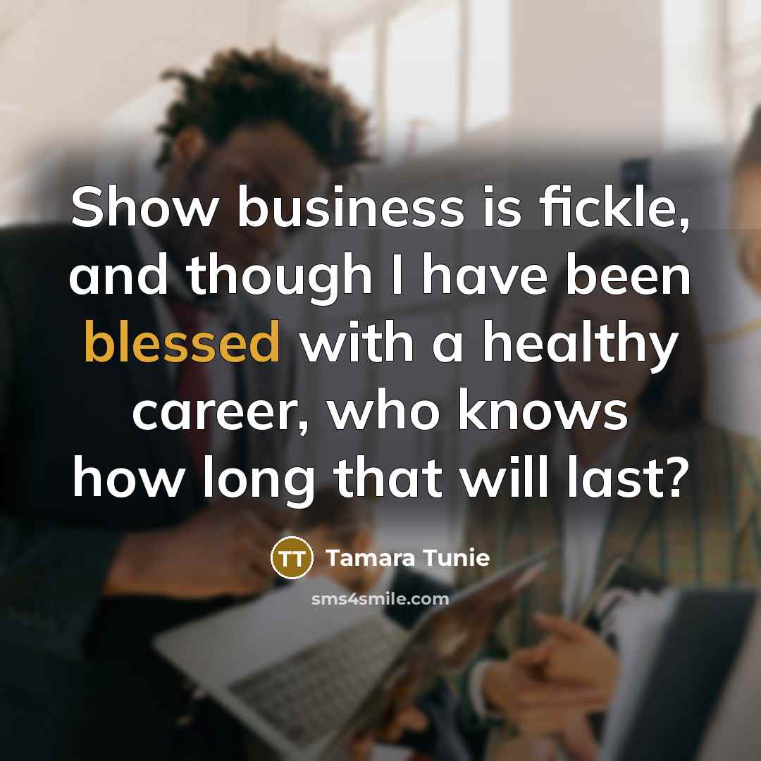 “Show business is fickle, and though I have been blessed…” quote by Tamara Tunie