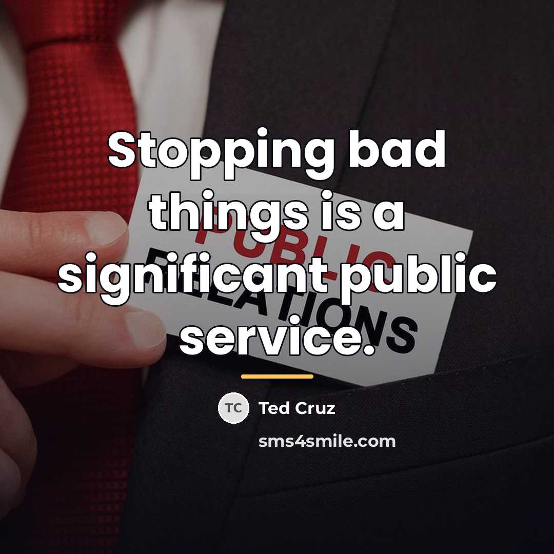 “Stopping bad things is a significant public service.…” quote by Ted Cruz