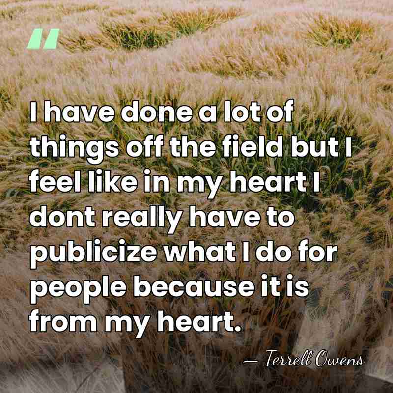 I have done a lot of things off the field but I&hellip; - Terrell Owens