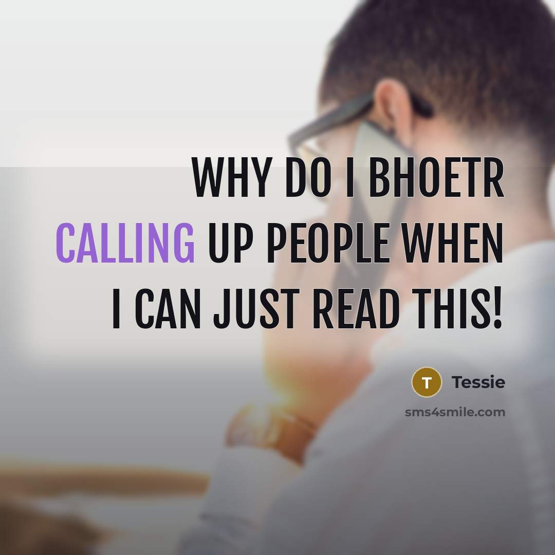 “Why do I bhoetr calling up people when I can just read this!” quote by Tessie