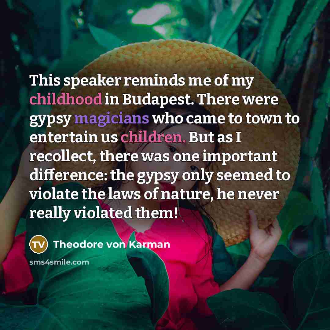 “This speaker reminds me of my childhood in Budapest. There…” quote by Theodore von Karman