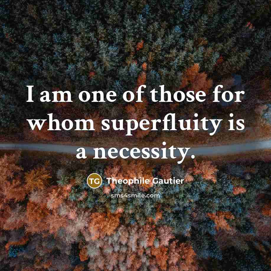 “I am one of those for whom superfluity is a…” quote by Theophile Gautier
