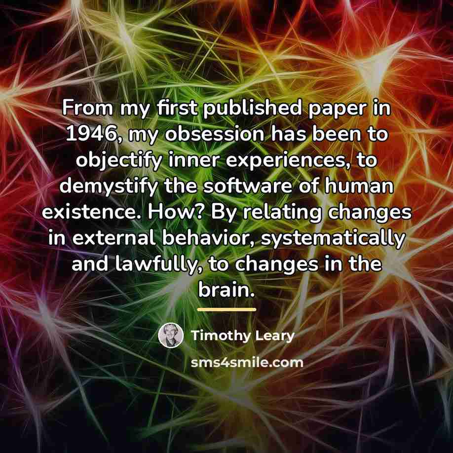 “From my first published paper in 1946, my obsession has…” quote by Timothy Leary