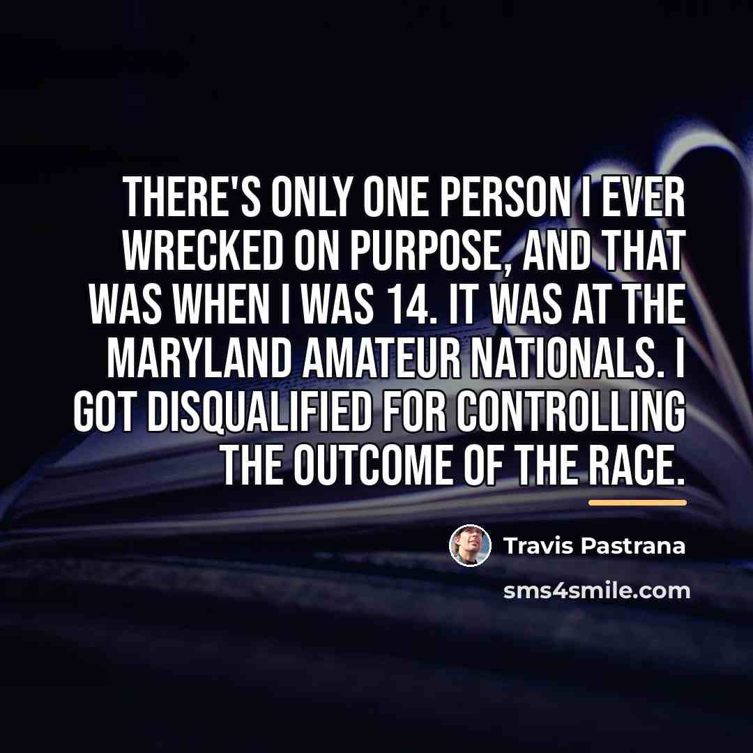 “There's only one person I ever wrecked on purpose, and…” quote by Travis Pastrana